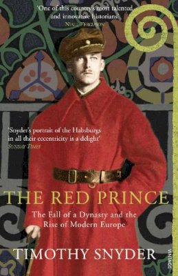 Timothy Snyder - The Red Prince: The Fall of a Dynasty and the Rise of Modern Europe - 9781845951207 - 9781845951207