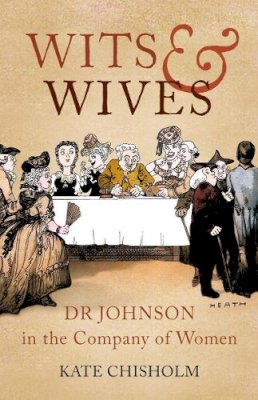 Kate Chisholm - Wits and Wives: Dr Johnson in the Company of Women - 9781845951863 - V9781845951863