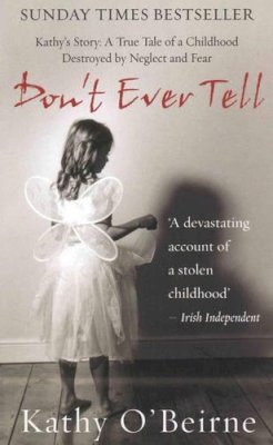 Kathy O´beirne - Don´t Ever Tell: Kathy´s Story - A True Tale of a Childhood Destroyed by Neglect and Fear - 9781845961466 - KST0004061