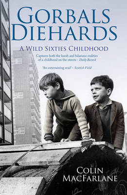 Colin Macfarlane - Gorbals Diehards: A Wild Sixties Childhood - 9781845965655 - V9781845965655