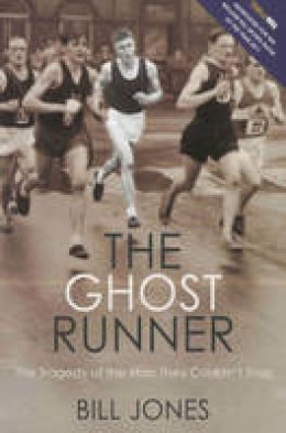 Bill Jones - The Ghost Runner: The Tragedy of the Man They Couldn´t Stop - 9781845966065 - V9781845966065