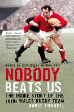 David Tossell - Nobody Beats Us: The Inside Story of the 1970s Wales Rugby Team - 9781845967314 - V9781845967314