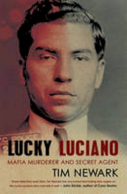 Tim Newark - Lucky Luciano: Mafia Murderer and Secret Agent - 9781845967376 - V9781845967376