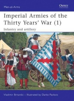 Vladimir Brnardic - Imperial Armies of the Thirty Years’ War (1): Infantry and artillery - 9781846034473 - V9781846034473