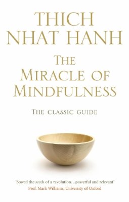 Thich Nhat Hanh - The Miracle of Mindfulness: The Classic Guide to Meditation by the World's Most Revered Master - 9781846041068 - 9781846041068