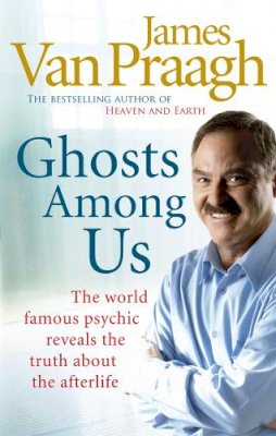 James Van Praagh - Ghosts Among Us: Uncovering the Truth About the Other Side - 9781846041877 - KOC0017077