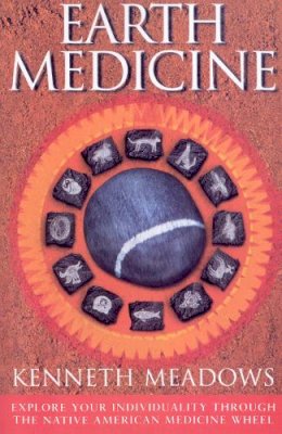 Kenneth Meadows - Earth Medicine: Explore Your Individuality Through the Native American Medicine Wheel - 9781846042348 - V9781846042348