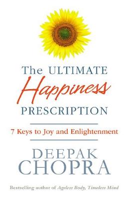 Deepak Chopra - The Ultimate Happiness Prescription: 7 Keys to Joy and Enlightenment - 9781846042386 - V9781846042386