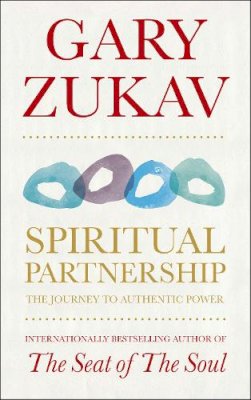 Gary Zukav - Spiritual Partnership: The Journey To Authentic Power - 9781846042621 - V9781846042621