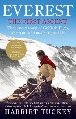 Harriet Tuckey - Everest - The First Ascent: The Untold Story of Griffith Pugh, the Man Who Made it Possible - 9781846043659 - 9781846043659