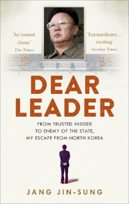 Jang Jin-Sung - Dear Leader: North Korea´s senior propagandist exposes shocking truths behind the regime - 9781846044212 - V9781846044212
