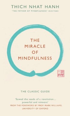 Thich Nhat Hanh - The Miracle of Mindfulness (Gift edition): The classic guide by the world’s most revered master - 9781846044823 - V9781846044823
