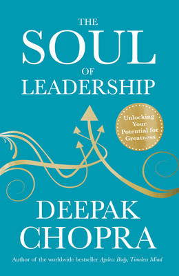 Deepak Chopra - The Soul of Leadership: Unlocking Your Potential for Greatness - 9781846044939 - V9781846044939