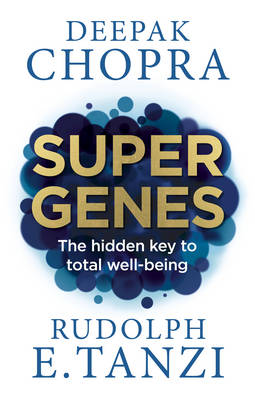 Deepak Chopra - Super Genes: The hidden key to total well-being - 9781846045035 - V9781846045035