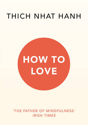 Thich Nhat Hanh - How To Love - 9781846045172 - 9781846045172