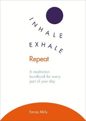 Emma Mills - Inhale ·  Exhale ·  Repeat: A meditation handbook for every part of your day - 9781846045295 - V9781846045295