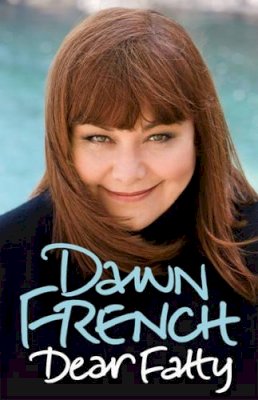 Dawn French - Dear Fatty: The Perfect Mother’s Day Read - 9781846053450 - KIN0007639
