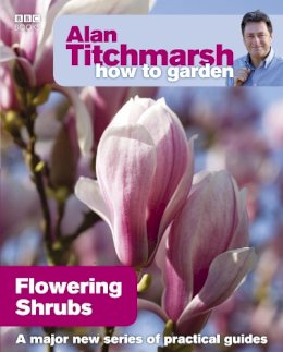 Alan Titchmarsh - Alan Titchmarsh How to Garden: Flowering Shrubs - 9781846074028 - V9781846074028
