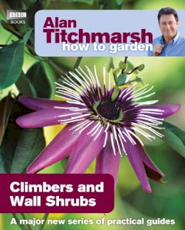Alan Titchmarsh - Alan Titchmarsh How to Garden: Climbers and Wall Shrubs - 9781846074035 - V9781846074035
