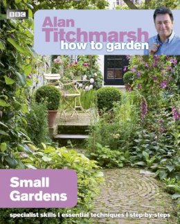 Alan Titchmarsh - Alan Titchmarsh How to Garden: Small Gardens - 9781846074059 - V9781846074059