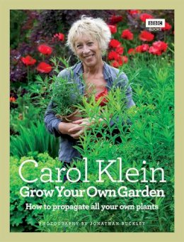 Carol Klein - Grow Your Own Garden: How to propagate all your own plants - 9781846078477 - V9781846078477