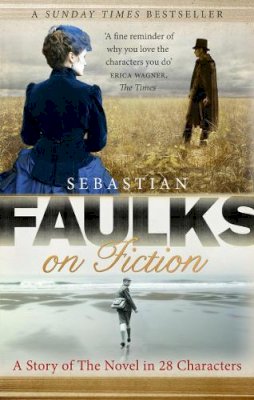 Sebastian Faulks - Faulks on Fiction - 9781846079603 - V9781846079603