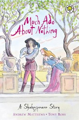 Andrew Matthews - Much Ado About Nothing (Shakespeare Stories) - 9781846161834 - V9781846161834
