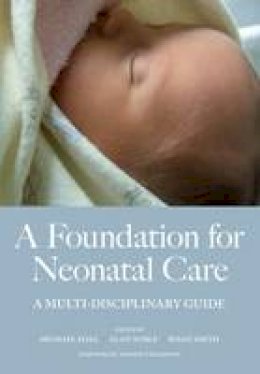 Mike Hall - A Foundation for Neonatal Care: A Multi-Disciplinary Guide - 9781846191480 - V9781846191480