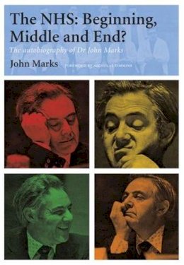 John Marks - The NHS: Beginning, Middle and End?: The Autobiography of Dr John Marks - 9781846192722 - V9781846192722