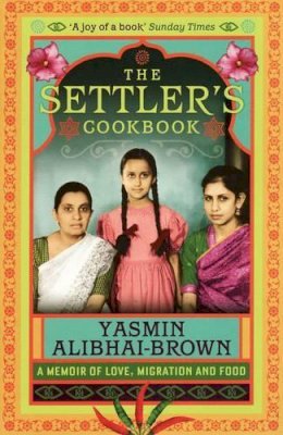Yasmin Alibhai-Brown - The Settler's Cookbook - 9781846270840 - V9781846270840