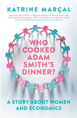 Katrine Marcal - Who Cooked Adam Smith's Dinner? - 9781846275661 - V9781846275661