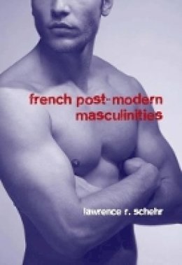 Lawrence R. Schehr - French Postmodern Masculinities - 9781846312151 - V9781846312151