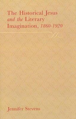 Jennifer Stevens - The Historical Jesus and the Literary Imagination 1860-1920: 3 (English Association Monographs: English at the Interface) - 9781846314704 - V9781846314704
