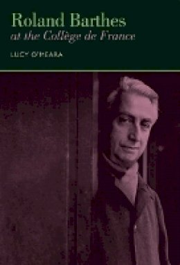 Lucy O´meara - Roland Barthes at the College De France - 9781846318436 - V9781846318436