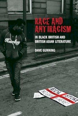 Dave Gunning - Race and Antiracism in Black British and British Asian Literature - 9781846318535 - V9781846318535