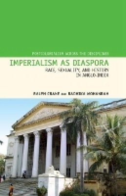 Ralph Crane - Imperialism as Diaspora: Race, Sexuality, and History in Anglo-India (Liverpool University Press - Postcolonialism Across Disciplines) - 9781846318962 - V9781846318962