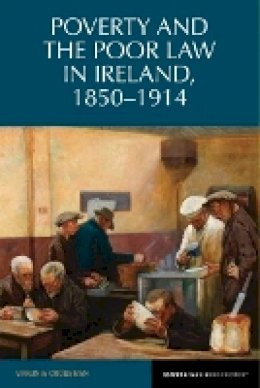 Virginia Crossman - Poverty and the Poor Law in Ireland 1850-1914 (Reappraisals in Irish History) - 9781846319419 - V9781846319419