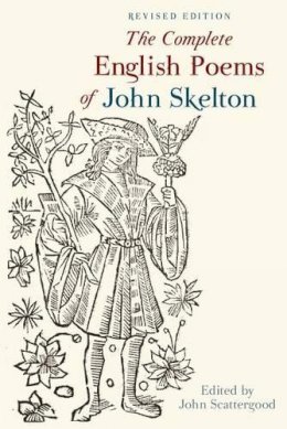 John Scattergood (Ed.) - The Complete English Poems of John Skelton - 9781846319488 - V9781846319488
