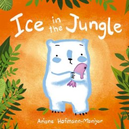 Ariane Hofmann-Maniyar - Ice in the Jungle (Child's Play Library) - 9781846437304 - V9781846437304
