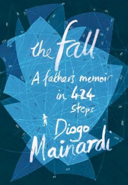 Diogo Mainardi - The Fall: A Father's Memoir in 424 Steps - 9781846557804 - V9781846557804