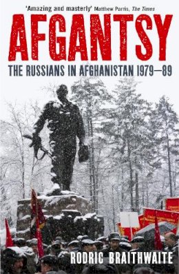 Sir Rodric Braithwaite - Afgantsy: The Russians in Afghanistan, 1979-89 - 9781846680625 - V9781846680625