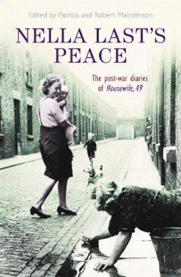 Patricia Malcolmson - Nella Last's Peace: The Post-War Diaries Of Housewife 49 - 9781846680748 - V9781846680748