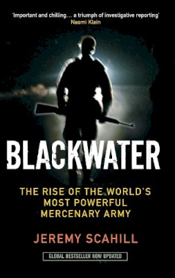 Jeremy Scahill - Blackwater the Rise of the World's Most Powerful Mercenary Army - 9781846686528 - V9781846686528