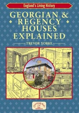 Trevor Yorke - Georgian and Regency Houses Explained (England's Living History) - 9781846740510 - V9781846740510