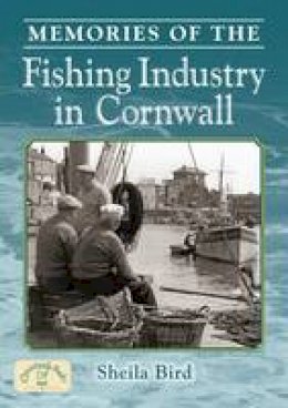 Sheila Bird - Memories of the Cornish Fishing Industry - 9781846741579 - V9781846741579
