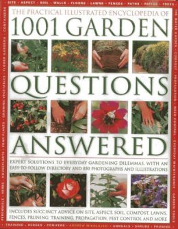 Andrew Mikolajski - The Practical Illustrated Encyclopedia Of 1001 Garden Questions Answered: Expert Solutions To Everyday Gardening Dilemmas, With An Easy-to-follow Directory And Over 850 Photographs And Illustrations - 9781846813528 - V9781846813528