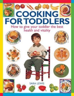 Sara Lewis - Cooking for Toddlers: How To Give Your Toddler The Best Health And Vitality - 9781846819780 - V9781846819780