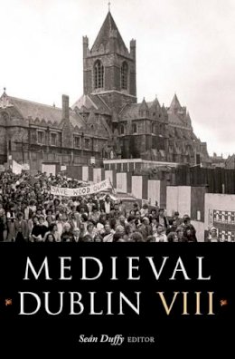 Sean Duffy - Medieval Dublin VIII:  Proceedings of the Friends of Medieval Dublin Symposium, 2008 - 9781846820427 - V9781846820427