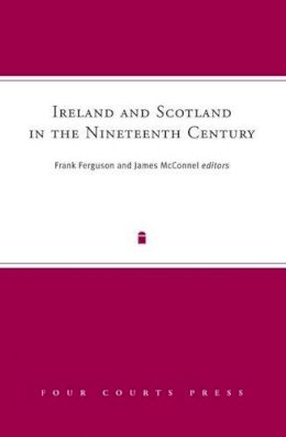 Frank Ferguson (Ed.) - Ireland and Scotland in the Nineteenth Century - 9781846821509 - V9781846821509