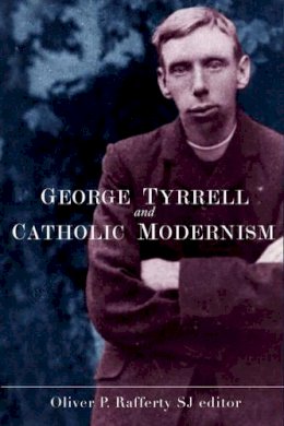 Oliver P. Rafferty - George Tyrrell and Catholic Modernism - 9781846822360 - V9781846822360